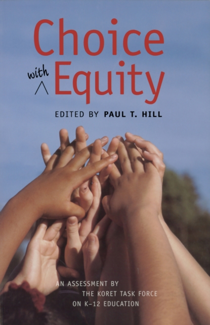 Choice with Equity : An Assessment of the Koret Task Force on K-12 Education, EPUB eBook