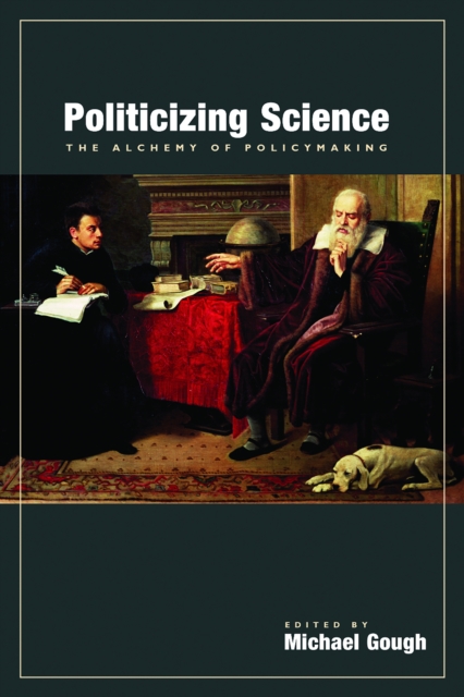 Politicizing Science : The Alchemy of Policymaking, EPUB eBook