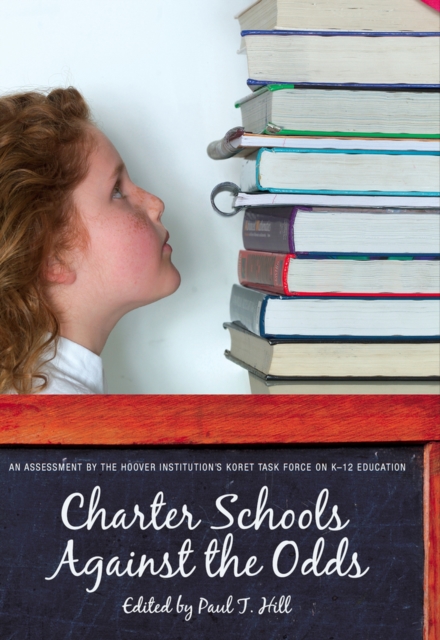 Charter Schools against the Odds : An Assessment of the Koret Task Force on K-12 Education, Hardback Book