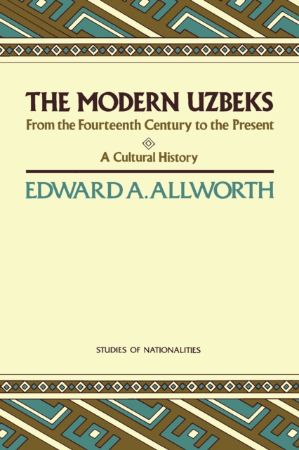 The Modern Uzbeks : From the Fourteenth Century to the Present: A Cultural History, EPUB eBook