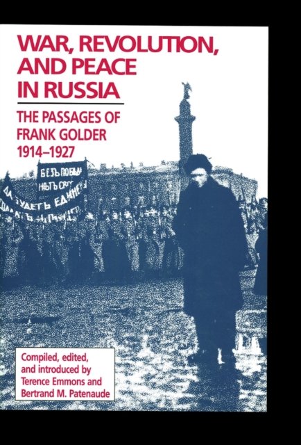 War, Revolution, and Peace in Russia : The Passages of Frank Golder, 1914-1927, Paperback / softback Book