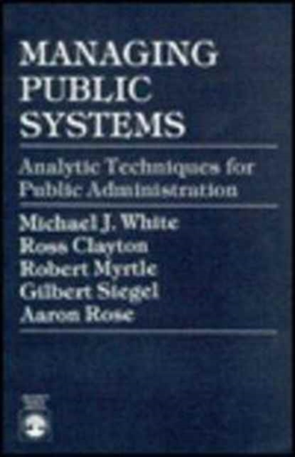 Managing Public Systems : Analytic Techniques for Public Administration, Paperback / softback Book