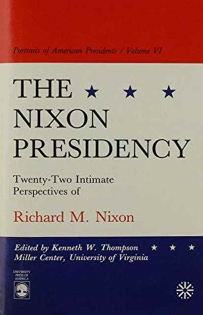 The Nixon Presidency : Twenty-Two Intimate Perspectives of Richard M. Nixon, Paperback / softback Book