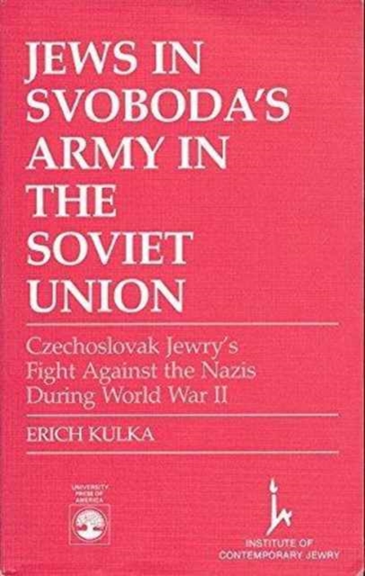Jews in Svoboda's Army in the Soviet Union : Czechoslovak Jewry's Fight Against the Nazis During World War II, Paperback / softback Book