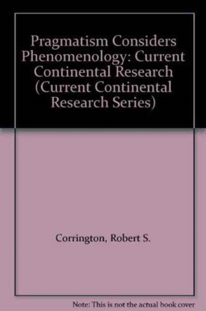 Pragmatism Considers Phenomenology : Current Continental Research, Hardback Book