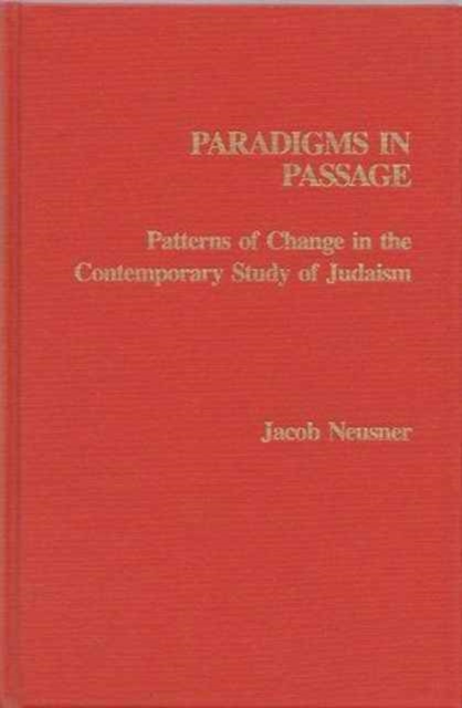Paradigms in Passage : Patterns of Change in the Contemporary Study of Judaism, Hardback Book
