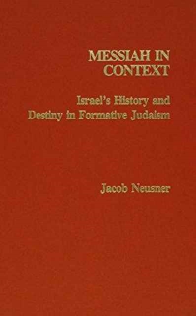 Messiah in Context : Israel's History and Destiny in Formative Judaism, Hardback Book