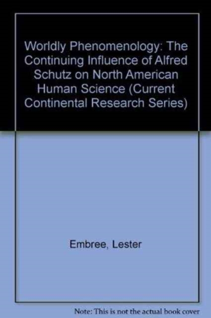 Worldly Phenomenology : The Continuing Influence of Alfred Schutz on North American Human Science, Current Continental Research, Paperback / softback Book