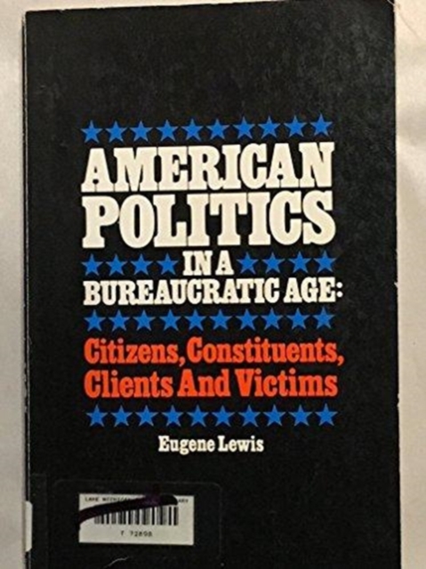 American Politics in a Bureaucratic Age : Citizens, Constituents and Victims, Paperback / softback Book