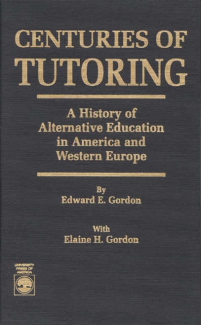 Centuries of Tutoring : A History of Alternative Education in America and Western Europe, Hardback Book