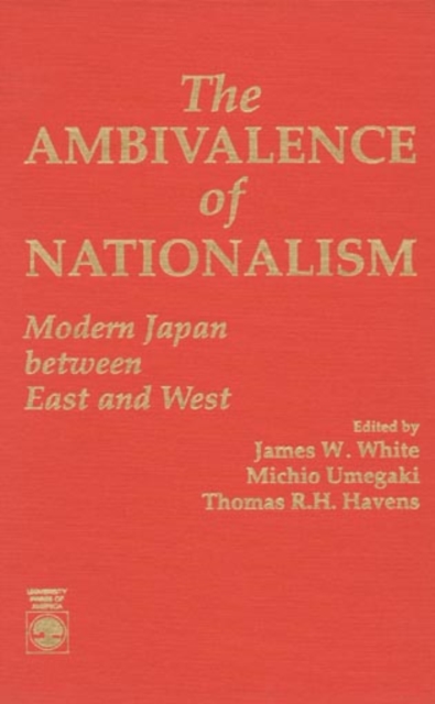The Ambivalence of Nationalism : Modern Japan Between East and West, Hardback Book