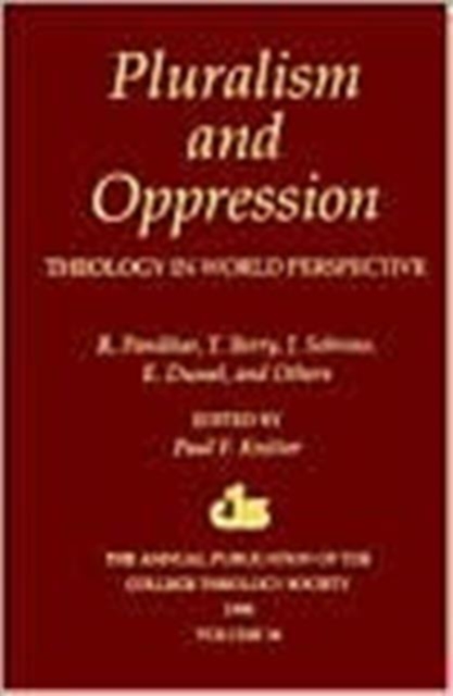 Pluralism and Oppression : Theology in World Perspective: R. Panikkar, T. Berry,  J. Sobrino, E. Dussel, and Others, Hardback Book