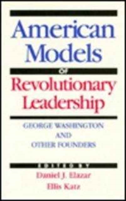 The American Model of Revolutionary Leadership : George Washington and Other Examples, Paperback / softback Book