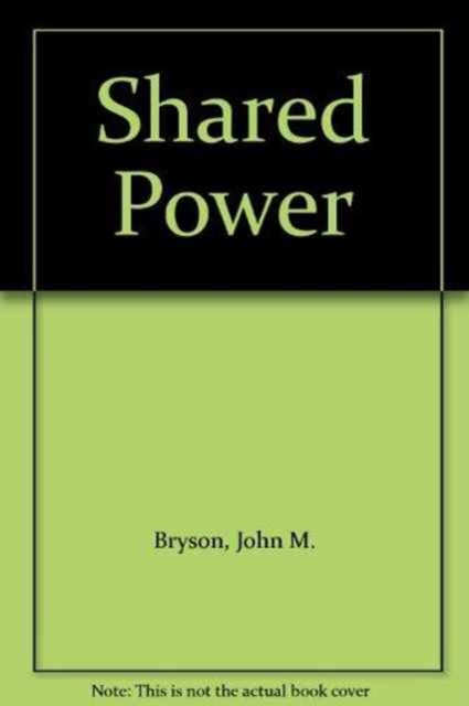 Shared Power : What Is It? How Does It Work? How Can We Make It Work Better?, Hardback Book