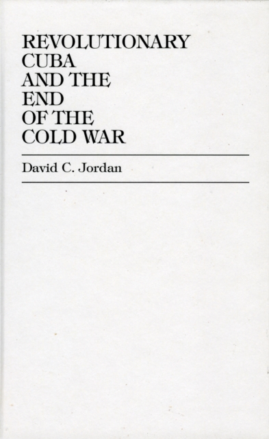 Revolutionary Cuba and the End of the Cold War, Hardback Book