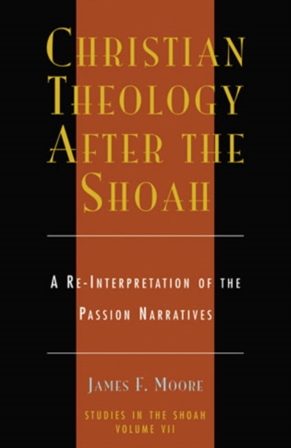 Christian Theology After the Shoah : A Re-Interpretation of the Passion Narratives, Hardback Book