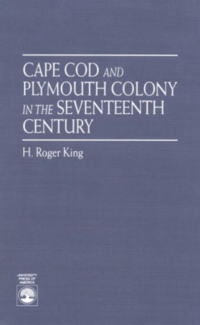 Cape Cod and Plymouth Colony in the Seventeenth Century, Hardback Book