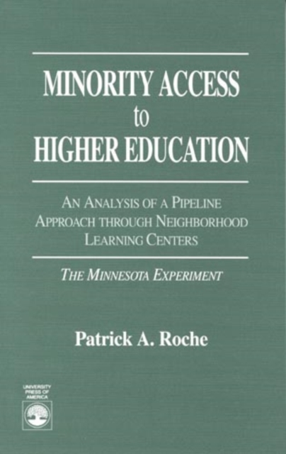 Minority Access to Higher Education : An Analysis of a Pipeline Approach Through Neighborhood Learning Centers: The Minnesota Experiment, Hardback Book