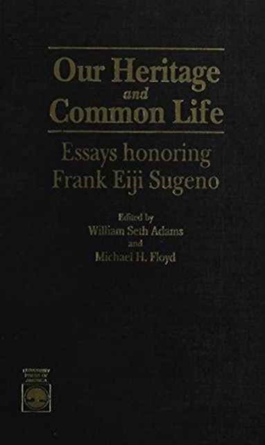 Our Heritage and Common Life : Essays Honoring Frank Eiji Sugeno, Hardback Book