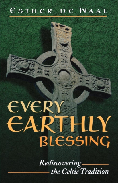 Every Earthly Blessing : Rediscovering the Celtic Tradition, Paperback / softback Book
