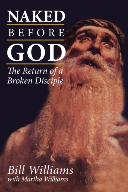 Naked Before God : The Return of a Broken Disciple, Paperback / softback Book