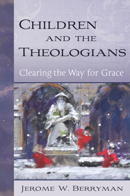 Children and the Theologians : Clearing the Way for Grace, Hardback Book