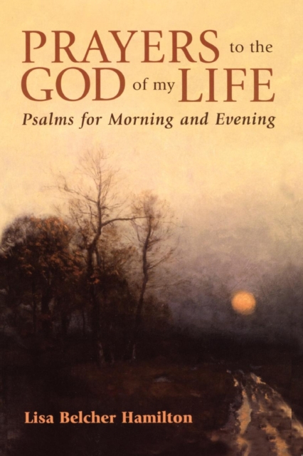 Prayers to the God of My Life : Psalms for Morning and Evening, EPUB eBook