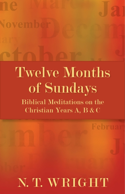 Twelve Months of Sundays : Biblical Meditations on the Christian Years A, B and C, EPUB eBook