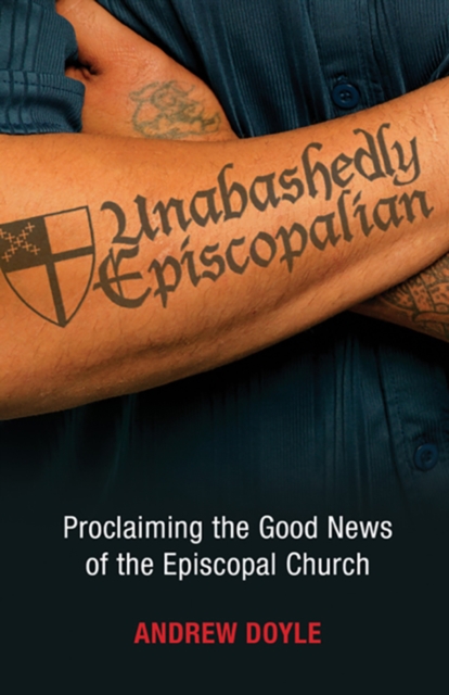 Unabashedly Episcopalian : Proclaiming the Good News of the Episcopal Church, EPUB eBook