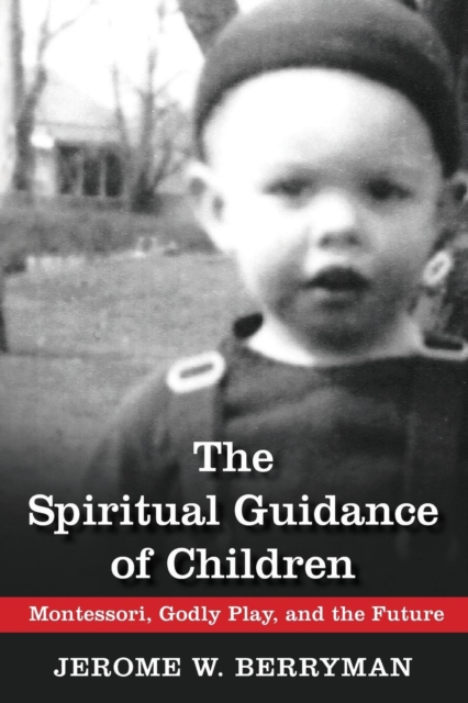 The Spiritual Guidance of Children : Montessori, Godly Play, and the Future, Paperback / softback Book