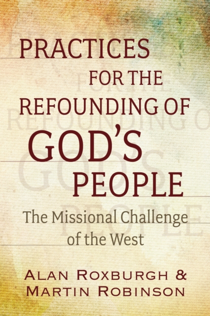 Practices for the Refounding of God's People : The Missional Challenge of the West, Paperback / softback Book
