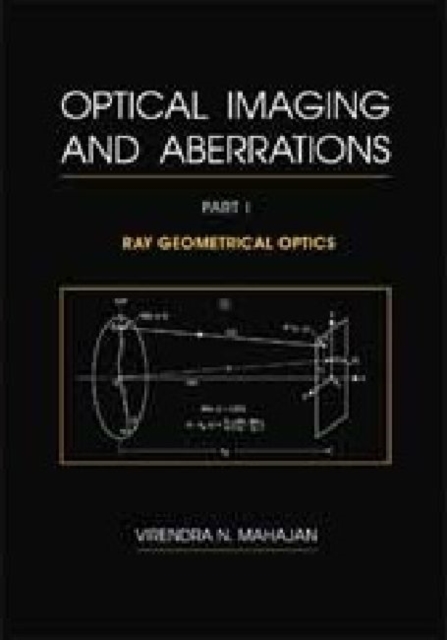 Optical Imaging and Aberrations, Part I : Ray Geometrical Optics, Hardback Book