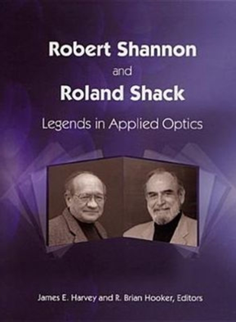 Robert Shannon and Roland Shack : Legends in Applied Optics, Hardback Book