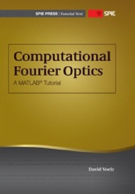 Computational Fourier Optics : A MATLAB Tutorial, Paperback / softback Book