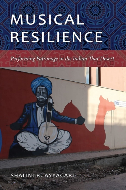 Musical Resilience : Performing Patronage in the Indian Thar Desert, Paperback / softback Book