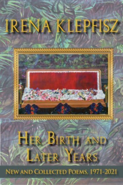 Her Birth and Later Years : New and Collected Poems, 1971-2021, Hardback Book