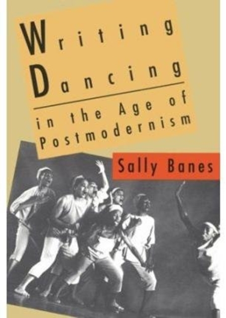 Writing Dancing in the Age of Postmodernism, Paperback / softback Book
