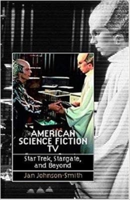 American Science Fiction TV : Star Trek, Stargate, and Beyond, Paperback / softback Book