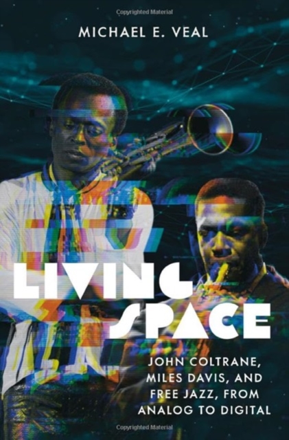 Living Space : John Coltrane, Miles Davis and Free Jazz, From Analog to Digital, Hardback Book