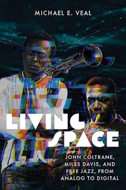 Living Space : John Coltrane, Miles Davis and Free Jazz, From Analog to Digital, Paperback / softback Book