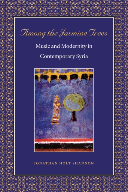 Among the Jasmine Trees : Music and Modernity in Contemporary Syria, EPUB eBook