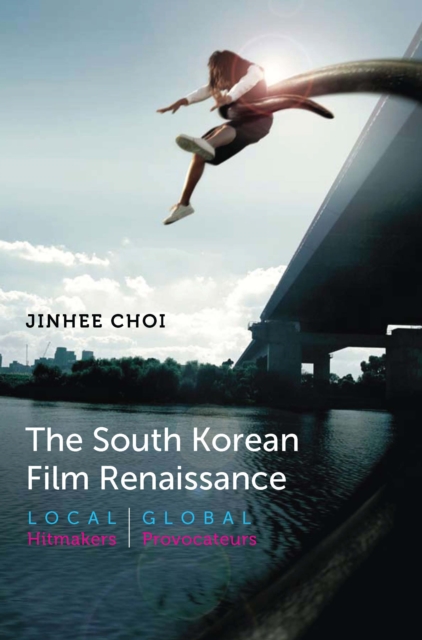 The South Korean Film Renaissance : Local Hitmakers, Global Provocateurs, EPUB eBook