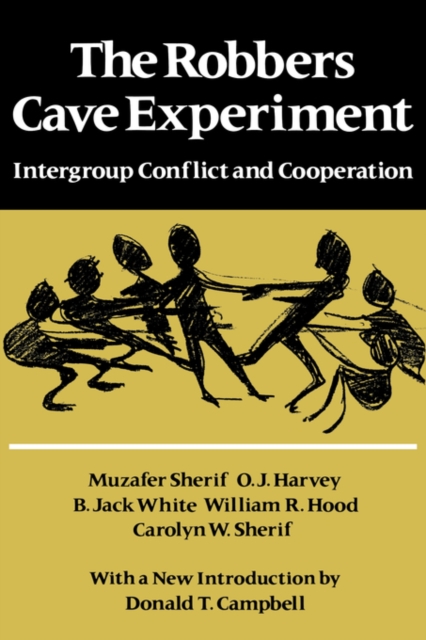 The Robbers Cave Experiment : Intergroup Conflict and Cooperation. [Orig. pub. as Intergroup Conflict and Group Relations], PDF eBook