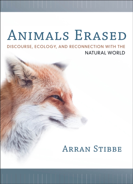 Animals Erased : Discourse, Ecology, and Reconnection with the Natural World, EPUB eBook