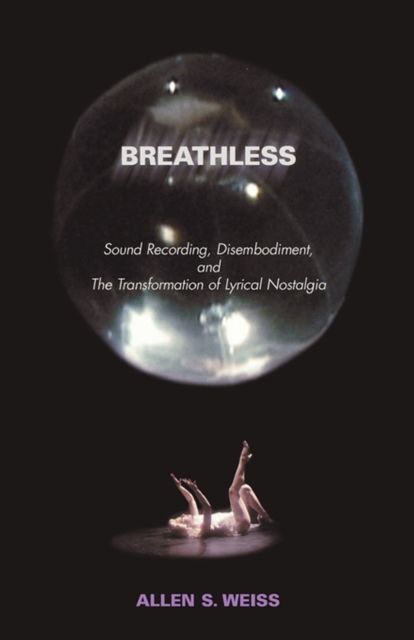 Breathless : Sound Recording, Disembodiment, and The Transformation of Lyrical Nostalgia, EPUB eBook