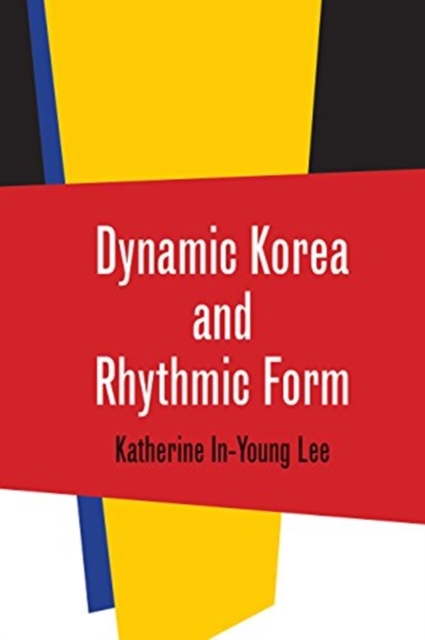 Dynamic Korea and Rhythmic Form, Hardback Book