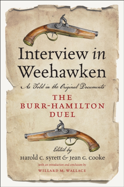 Interview in Weehawken : As Told in the Original Documents, The Burr-Hamilton Duel, EPUB eBook