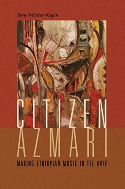 Citizen Azmari : Making Ethiopian Music in Tel Aviv, Hardback Book