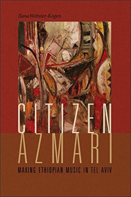 Citizen Azmari : Making Ethiopian Music in Tel Aviv, Paperback / softback Book