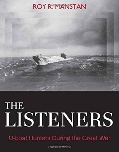 The Listeners : U-boat Hunters During the Great War, Hardback Book